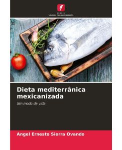 Dieta mediterrânica mexicanizada Um modo de vida - Angel Ernesto Sierra Ovando