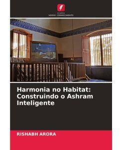 Harmonia no Habitat: Construindo o Ashram Inteligente - Rishabh Arora