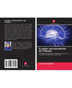 O poder neuroprotector do Tribulus Os efeitos dos extractos de Tribulus na atenuação de um modelo de Alzheimer no peixe-zebra - Salwa Bouabdallah