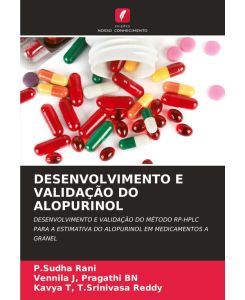 DESENVOLVIMENTO E VALIDAÇÃO DO ALOPURINOL DESENVOLVIMENTO E VALIDAÇÃO DO MÉTODO RP-HPLC PARA A ESTIMATIVA DO ALOPURINOL EM MEDICAMENTOS A GRANEL - P. Sudha Rani, Vennila J Pragathi Bn, Kavya T T. Srinivasa Reddy