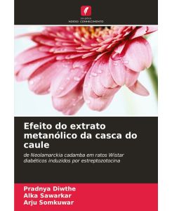 Efeito do extrato metanólico da casca do caule de Neolamarckia cadamba em ratos Wistar diabéticos induzidos por estreptozotocina - Pradnya Diwthe, Alka Sawarkar, Arju Somkuwar