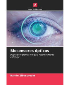 Biosensores ópticos Dispositivos promissores para reconhecimento molecular - Ramin Zibaseresht