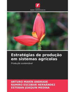Estratégias de produção em sistemas agrícolas Produção sustentável - Arturo Marín Andrade, Ramiro Escobar Hernández, Esteban Joaquín Medina
