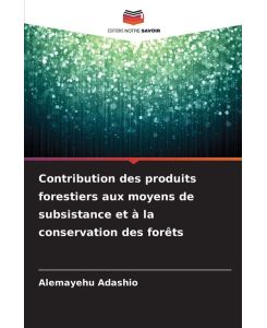 Contribution des produits forestiers aux moyens de subsistance et à la conservation des forêts - Alemayehu Adashio
