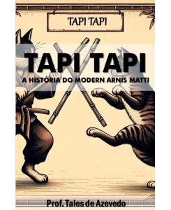 Tapi Tapi A História Do Modern Arnis Matti - Azevedo Tales