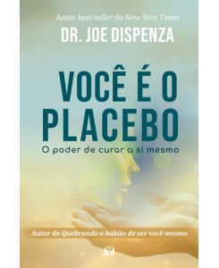 Você é o placebo - Joe Dispenza