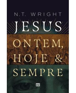 Jesus ontem, hoje e sempre - N. T. Wright