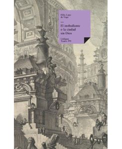 El inobediente o la ciudad sin Dios - Félix Lope de Vega y Carpio
