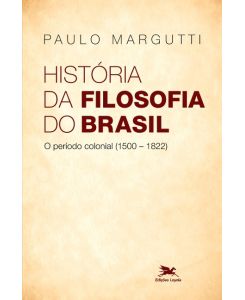 História da filosofia do Brasil (1500-hoje) - 1ª parte - Paulo Margutti
