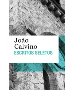 Escritos seletos - João Calvino - João Calvino
