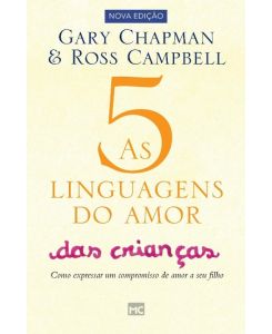 As 5 linguagens do amor das crianças Como expressar um compromisso de amor a seu filho - Gary Chapman