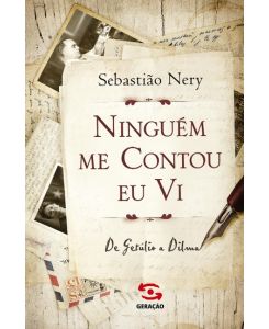 Ninguém me contou, eu vi - Sebastião Nery