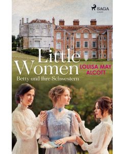 Little Women - Betty und ihre Schwestern - Louisa May Alcott