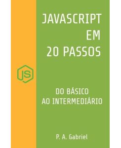 JavaScript em 20 Passos Aprenda a Programar em JavaScript de Forma Fácil e Rápida - P. A. Gabriel