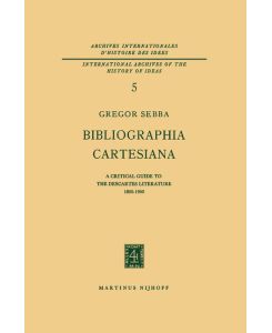 Bibliographia Cartesiana A Critical Guide to the Descartes Literature 1800¿1960 - Gregor Sebba