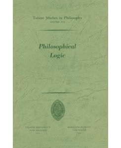 Philosophical Logic - Robert L. Arrington, John C. Sallis, Bertrand P. Helm, Peter M. Burkholder, Shannon Dubose, James W. Dye, James K. Feibleman, Donald H. Weiss, Max Hocutt, Harold N. Lee, Louise N. Roberts