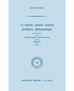 Le monde naturel comme problème philosophique Traduit du tchèque par Jaromir Danek et Henri Declève. Postface de l'auteur - J. Patocka