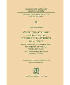 Règles utiles et claires pour la direction de l'esprit en la recherche de la vérité Traduction selon le lexique cartésien, et annotation conceptuelle par Jean-Luc Marionavec des notes mathématiques de Pierre Costabel - René Descartes