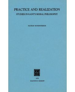 Practice and Realization Studies in Kant¿s Moral Philosophy - Nathan Rotenstreich