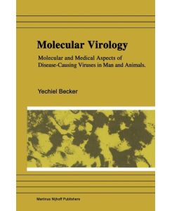 Molecular Virology Molecular and Medical Aspects of Disease-Causing Viruses of Man and Animals - Yechiel Becker