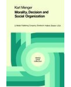 Morality, Decision and Social Organization Toward a Logic of Ethics - Karl Menger