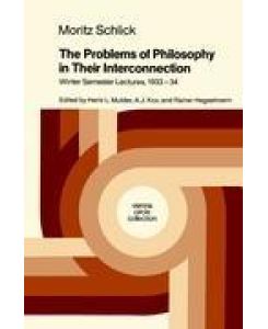 The Problems of Philosophy in Their Interconnection Winter Semester Lecture, 1933-34 - Moritz Schlick