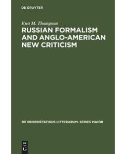 Russian Formalism and Anglo-American New Criticism A Comparative Study - Ewa M. Thompson