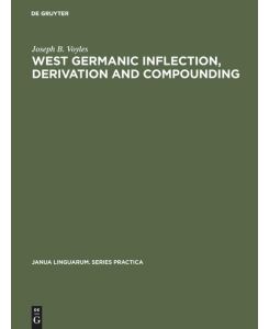 West Germanic Inflection, Derivation and Compounding - Joseph B. Voyles