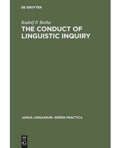 The Conduct of Linguistic Inquiry A Systematic Introduction to the Methodology of Generative Grammar - Rudolf P. Botha