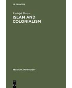 Islam and Colonialism The Doctrine of Jihad in Modern History - Rudolph Peters
