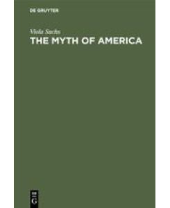 The Myth of America Essays in the Structures of Literary Imagination - Viola Sachs