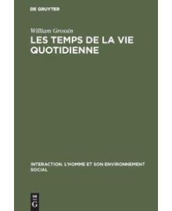 Les temps de la vie quotidienne - William Grossin