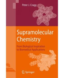Supramolecular Chemistry From Biological Inspiration to Biomedical Applications - Peter J. Cragg