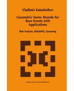 Geometric Sums: Bounds for Rare Events with Applications Risk Analysis, Reliability, Queueing - Vladimir V. Kalashnikov