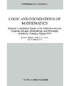 Logic and Foundations of Mathematics Selected Contributed Papers of the Tenth International Congress of Logic, Methodology and Philosophy of Science, Florence, August 1995