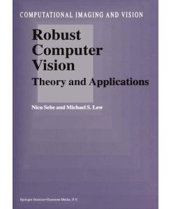 Robust Computer Vision Theory and Applications - M. S. Lew, N. Sebe