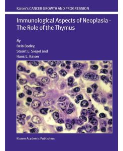 Immunological Aspects of Neoplasia ¿ The Role of the Thymus - Bela Bodey, Hans E. Kaiser, Stuart E. Siegel