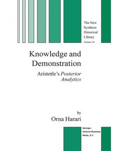 Knowledge and Demonstration Aristotle¿s Posterior Analytics - Orna Harari