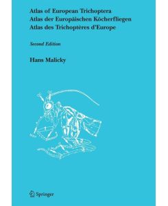 Atlas of European Trichoptera Atlas der Europäischen Köcherfliegen / Atlas des Trichoptères d'Europe - Hans Malicky