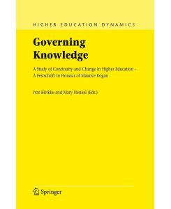 Governing Knowledge A Study of Continuity and Change in Higher Education - A Festschrift in Honour of Maurice Kogan