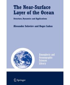 The Near-Surface Layer of the Ocean Structure, Dynamics and Applications - Roger Lukas, Alexander Soloviev