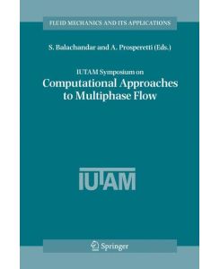 IUTAM Symposium on Computational Approaches to Multiphase Flow Proceedings of an IUTAM Symposium held at Argonne National Laboratory, October 4-7, 2004