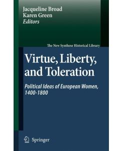 Virtue, Liberty, and Toleration Political Ideas of European Women, 1400-1800