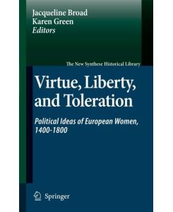 Virtue, Liberty, and Toleration Political Ideas of European Women, 1400-1800