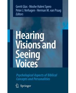 Hearing Visions and Seeing Voices Psychological Aspects of Biblical Concepts and Personalities