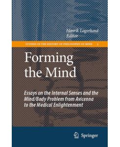 Forming the Mind Essays on the Internal Senses and the Mind/Body Problem from Avicenna to the Medical Enlightenment