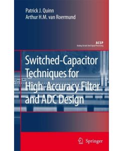 Switched-Capacitor Techniques for High-Accuracy Filter and ADC Design - Arthur H. M. Van Roermund, Patrick J. Quinn