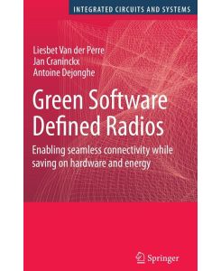 Green Software Defined Radios Enabling seamless connectivity while saving on hardware and energy - Liesbet Van Der Perre, Antoine Dejonghe, Jan Craninckx