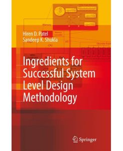 Ingredients for Successful System Level Design Methodology - Sandeep Kumar Shukla, Hiren D. Patel