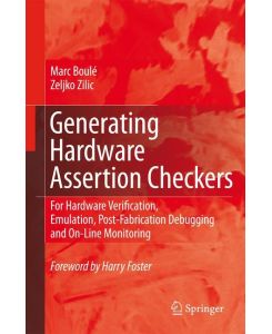Generating Hardware Assertion Checkers For Hardware Verification, Emulation, Post-Fabrication Debugging and On-Line Monitoring - Zeljko Zilic, Marc Boulé